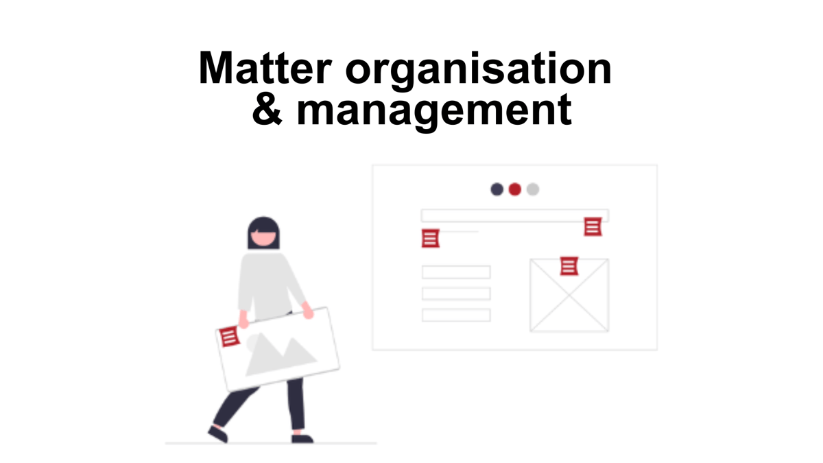Matter organisation  & management